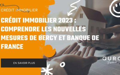 Crédit Immobilier 2023 : Comprendre les Nouvelles Mesures de Bercy et Banque de France