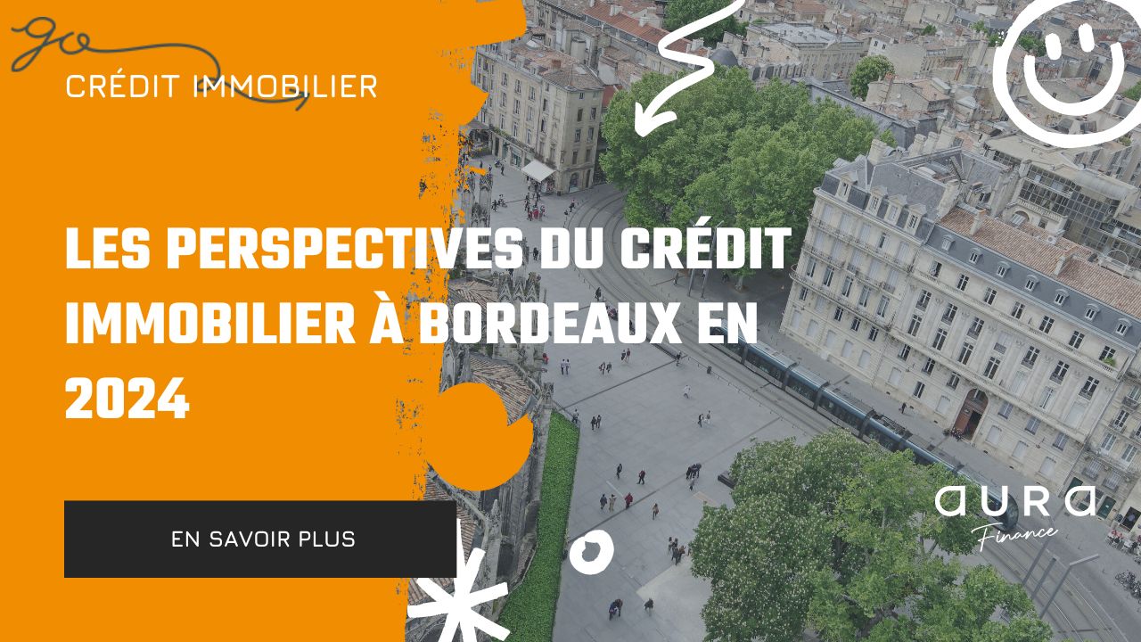 Les Perspectives du Crédit Immobilier à Bordeaux en 2024