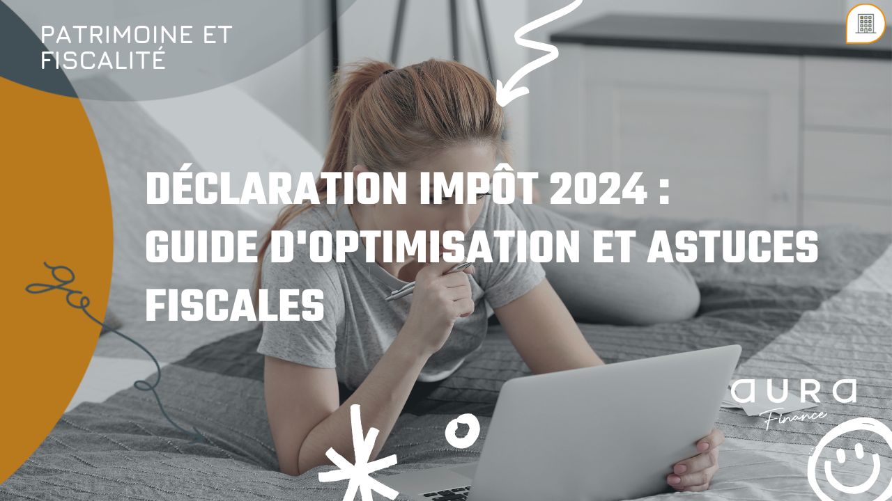 Déclaration impôt 2024 Guide d'optimisation et astuces fiscales