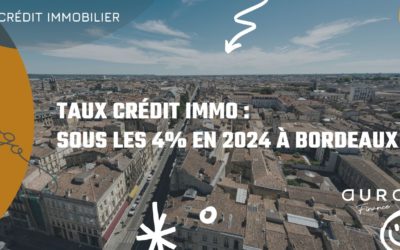 Taux Crédit Immo : Sous les 4% en 2024 à Bordeaux